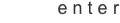 enter